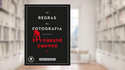 Capa de As Regras da Fotografia: E Quando Quebrá-Las, do autor Haje Jan Kamps