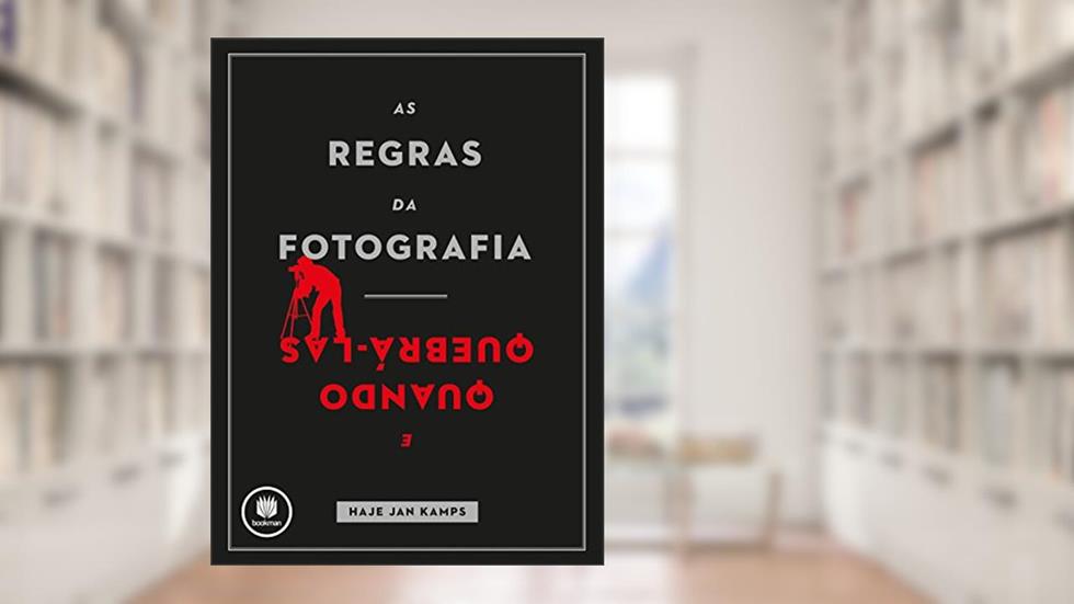 As Regras da Fotografia: E Quando Quebrá-Las, do autor Haje Jan Kamps