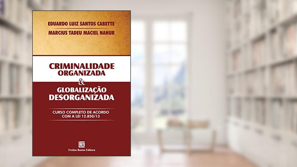 Criminalidade organizada e globalização desorganizada, do autor Eduardo Cabette; Marcius Tadeu