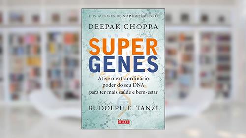 Capa de Supergenes: Ative o Extraordinário Poder do seu dna Para ter Mais Saúde e Bem-estar, do autor Deepak Chopra; Rudolph E. Tanzi
