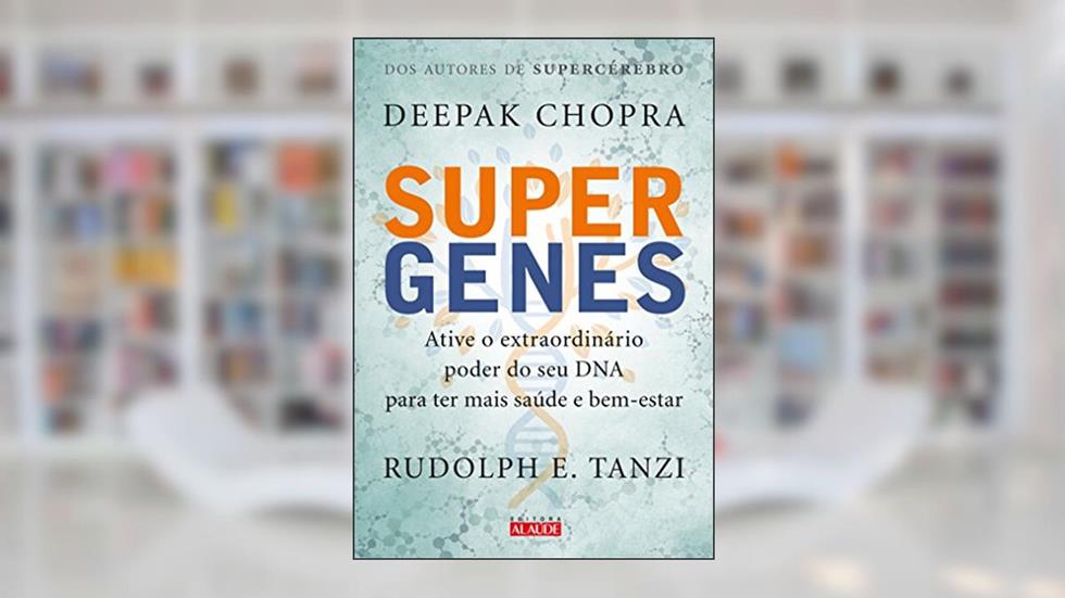 Supergenes: Ative o Extraordinário Poder do seu dna Para ter Mais Saúde e Bem-estar, do autor Deepak Chopra; Rudolph E. Tanzi