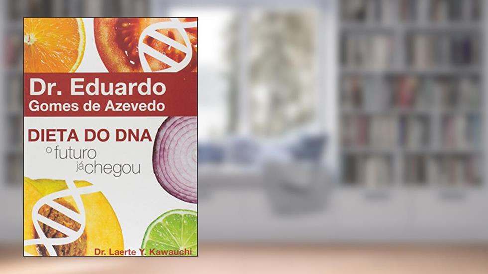 Dieta Do DNA. O Futuro Já Chegou, do autor Eduardo Gomes Azevedo