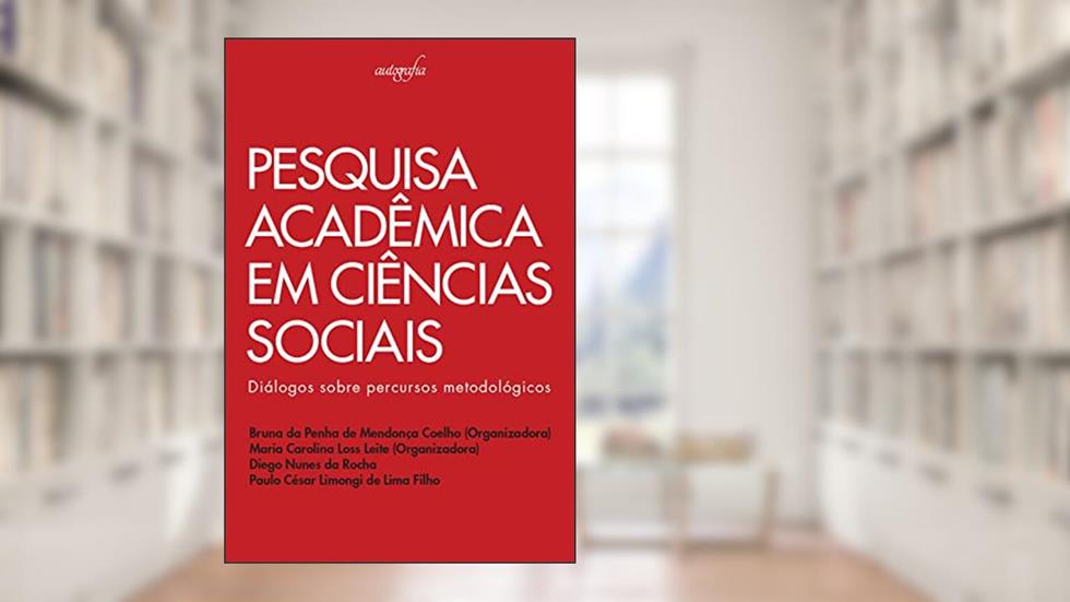 Pesquisa acadêmica em Ciências Sociais: Diálogos Sobre Percursos Metodológicos, do autor Bruna da Penha de Mendonça Coelho; Maria Carolina Loss Leite