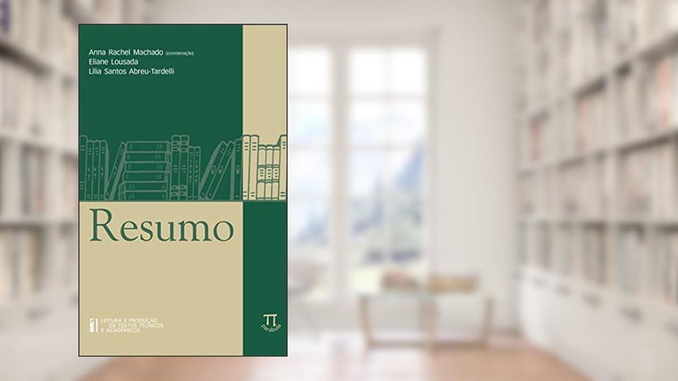 Resumo (Leitura e producão de textos técnicos e acadêmicos Livro 1), do autor Anna Rachel Machado; Eliane Lousada; Lília Santos Abreu-Tardelli