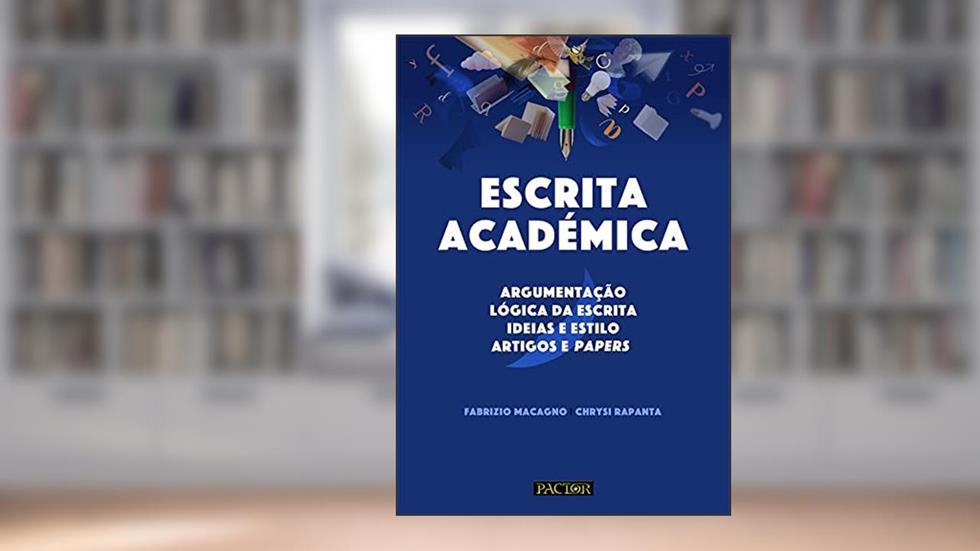Escrita Académica-argumentação | Lógica Da Escrita | Ideias E Estilo | Artigos E Papers, do autor Fabrizio Macagno; chrysi Rapanta
