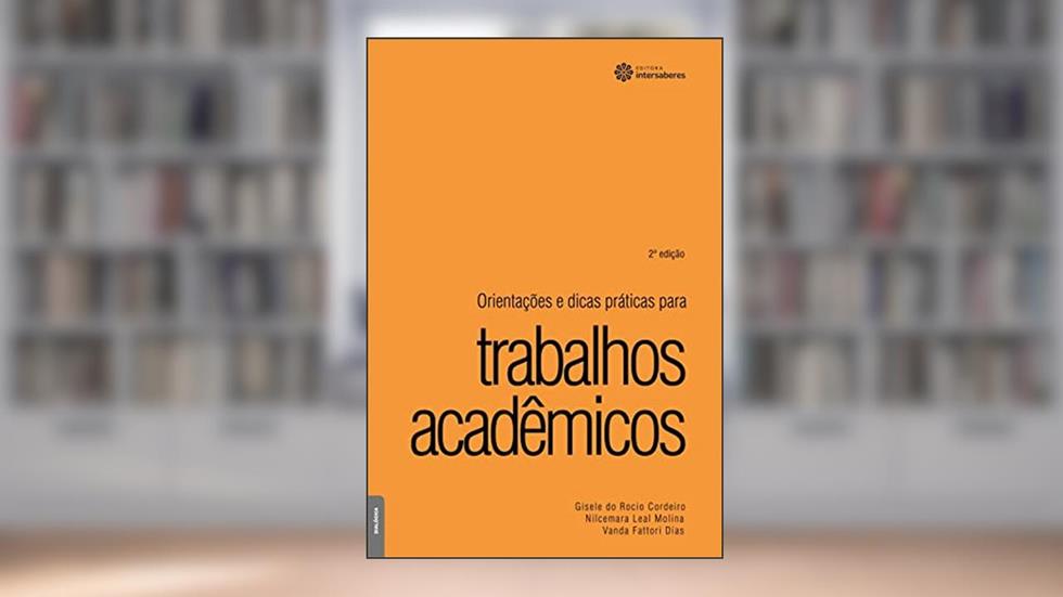 Orientações e dicas práticas para trabalhos acadêmicos, do autor Gisele Do Rocio Cordeiro; Nilcemara Leal Molina