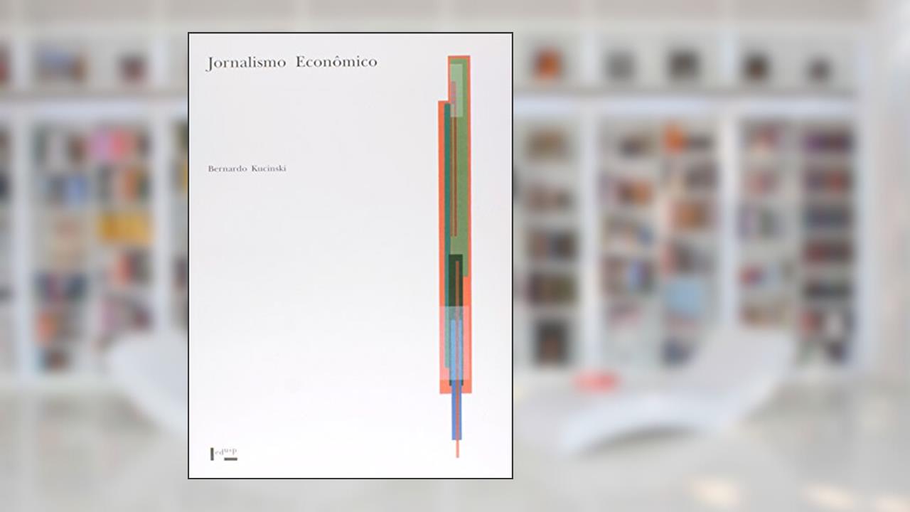 Jornalismo Econômico - Coleção Acadêmica, do autor Bernardo Kucinski