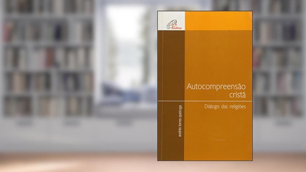 Autocompreensão cristã - Diálogo das religiões, do autor Andrés Torres Queiruga
