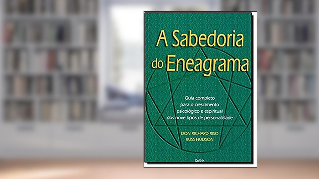 A Sabedoria do Eneagrama: Guia Completo Para o Crescimento Psicológico e Espiritual dos Nove Tipos de Personalidade, do autor Don Richard Riso; Russ Hudson