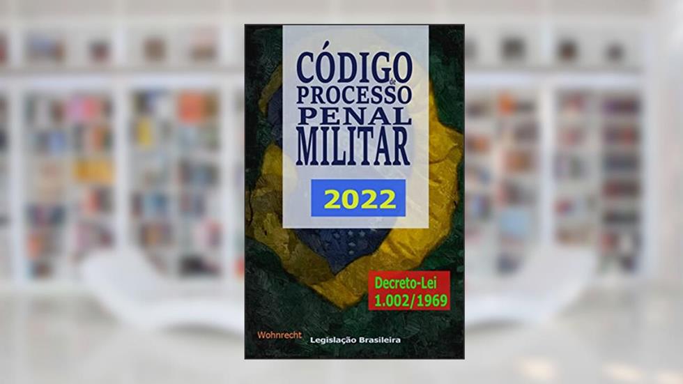 Código de Processo Penal Militar 2022: Decreto-Lei 1.002/1969, do autor Legislação Brasileira