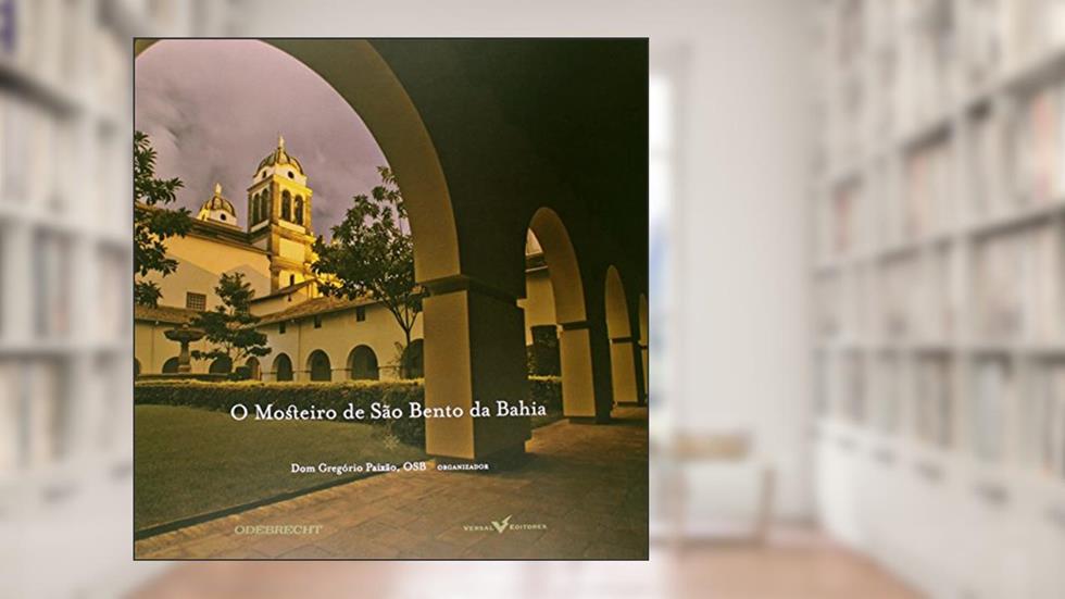 O Mosteiro de São Bento da Bahia, do autor Dom Gregório Paixão