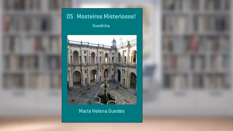 Os Mosteiros Misteriosos!, do autor Maria Helena Guedes