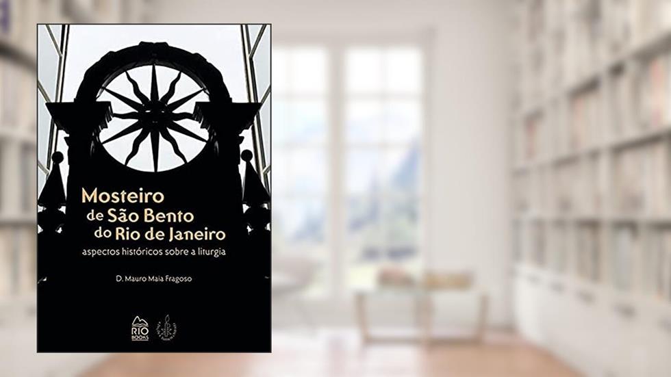 Mosteiro de São Bento do Rio de Janeiro. Aspectos Históricos Sobre a Líturgia, do autor D. Mauro Maia Fragoso