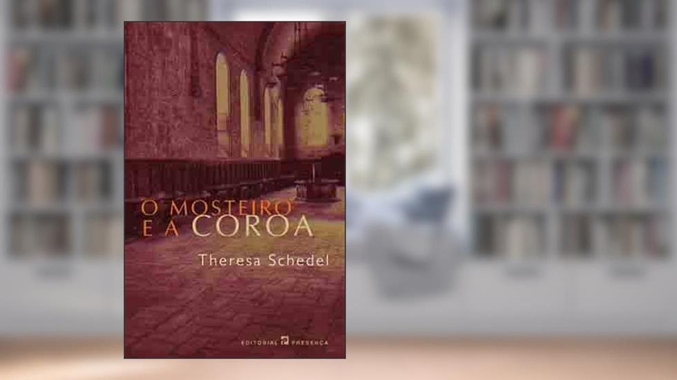 O Mosteiro E a Coroa, do autor Theresa Schedel