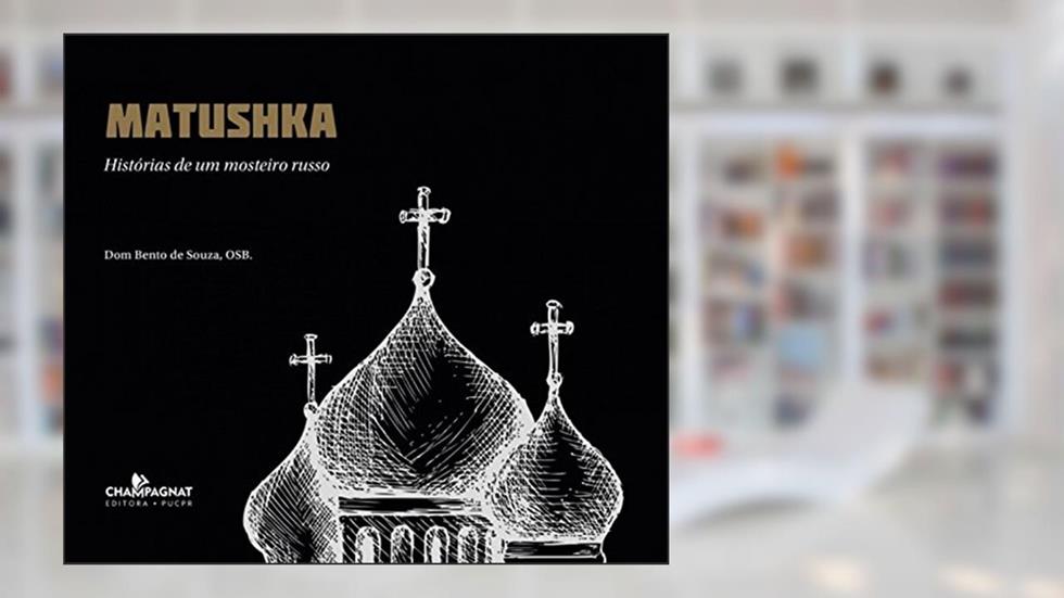 Matushka: Histórias de um mosteiro russo, do autor Dom Bento de Souza
