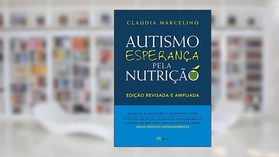 Autismo Esperança pela nutrição: Receitas alimentares compatíveis com autistas, celíacos, alérgicos intolerantes e adeptos de uma dieta sem glúten e laticínios, do autor Claudia Marcelino