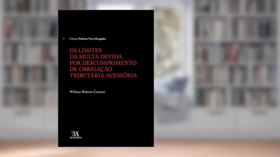 Os Limites da Multa Devida por Descumprimento de Obrigação Tributária Acessória, do autor William Roberto Crestani