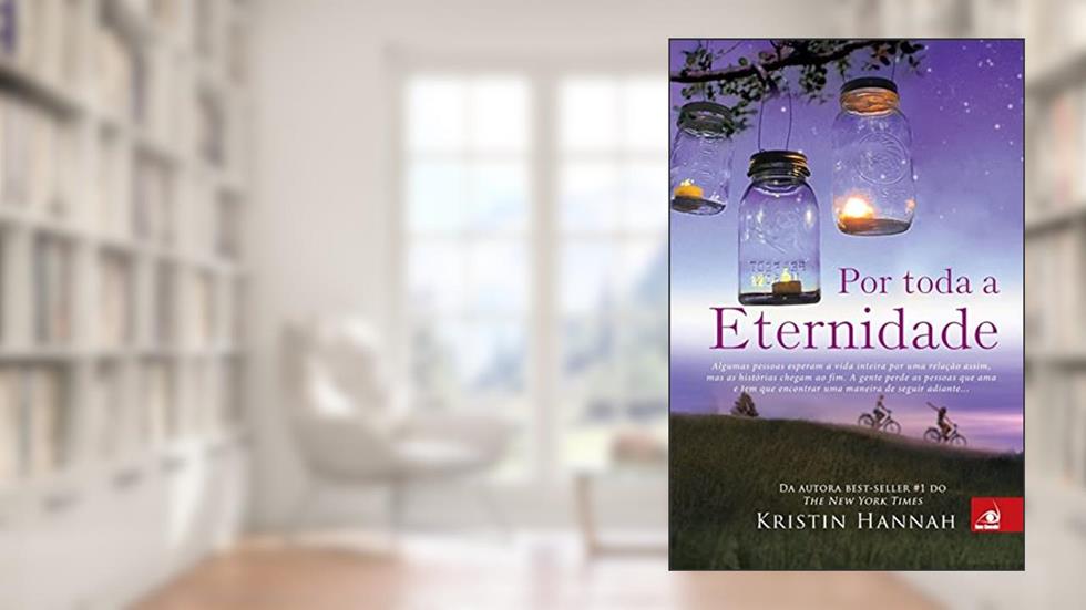 Por Toda A Eternidade, do autor KRISTIN HANNAH