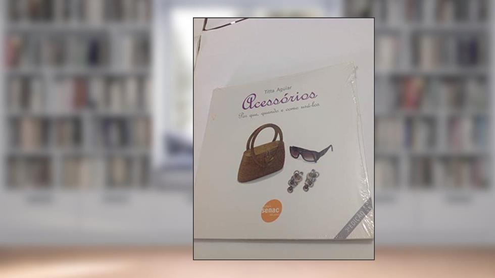 Acessórios: Por que, quando e como usá-los, do autor Titta Aguiar