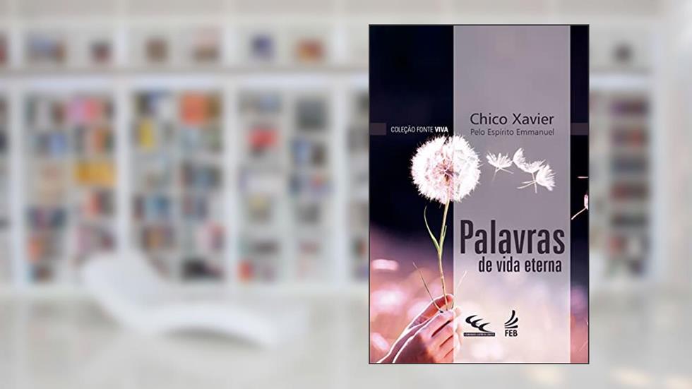 Palavras de Vida Eterna, do autor Francisco Cândido Xavier; Emmanuel