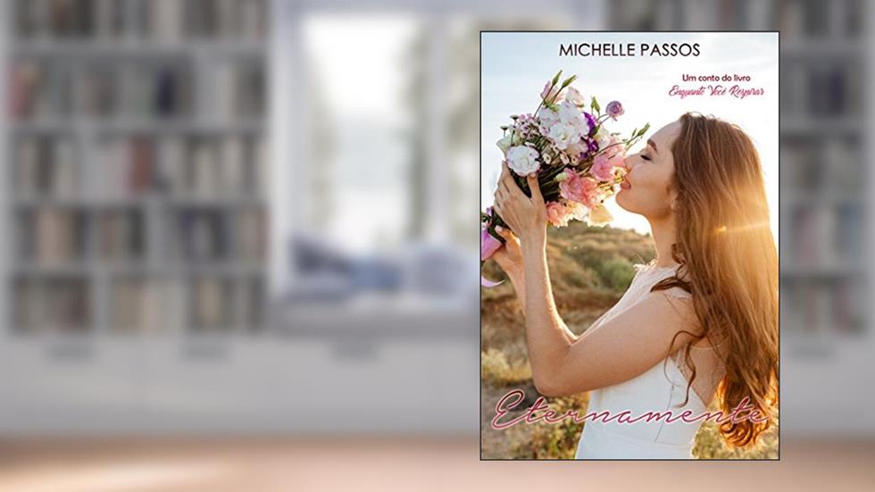 Eternamente: Um conto do livro Enquanto Você Respirar, do autor Michelle Passos