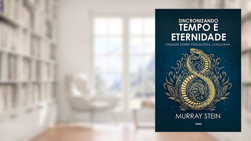 Sincronizando Tempo e Eternidade: Ensaios Sobre Psicologia Junguiana, do autor Murray Stein