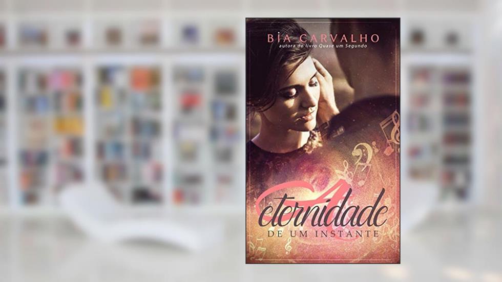 A Eternidade de um Instante (Duologia O Piloto e a Bailarina Livro 1), do autor Bia Carvalho