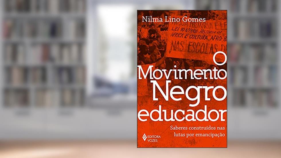 O movimento negro educador: Saberes construídos nas lutas por emancipação, do autor Nilma Lino Gomes