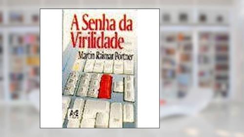 Capa de A Senha da Virilidade, do autor Martin Raimar Portner