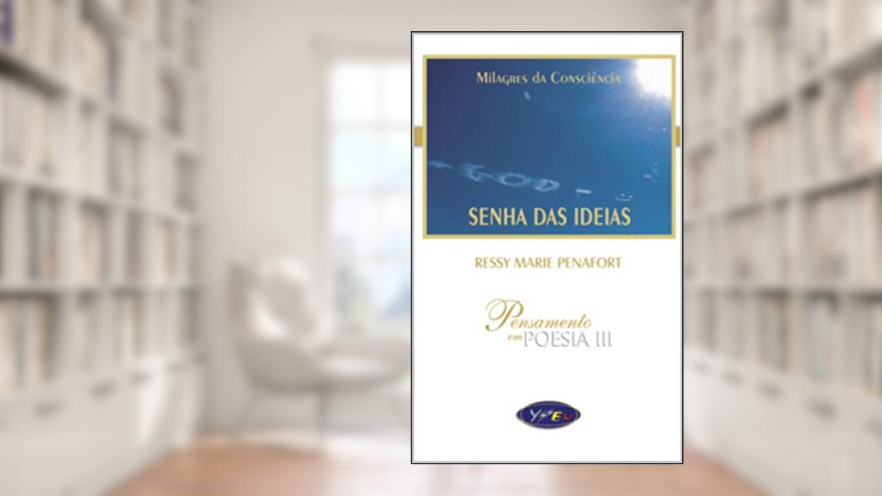 SENHA DAS IDEIAS: MILAGRES DA CONSCIÊNCIA, do autor RESSY MARIE PENAFORT