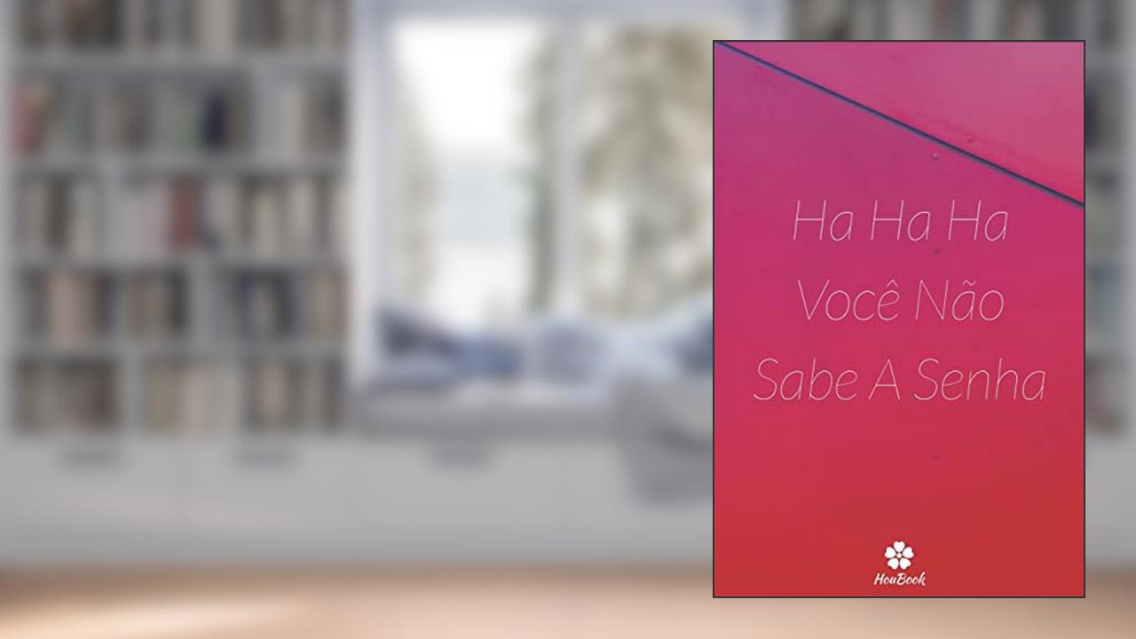 Ha Ha Ha Você Não Sabe A Senha: Um notebook perfeito para proteger todos os seus nomes de usuário e senhas, do autor Senhas Houbook