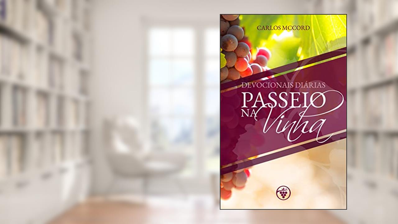 Passeio na Vinha: Devocionais Diárias, do autor Carlos McCord