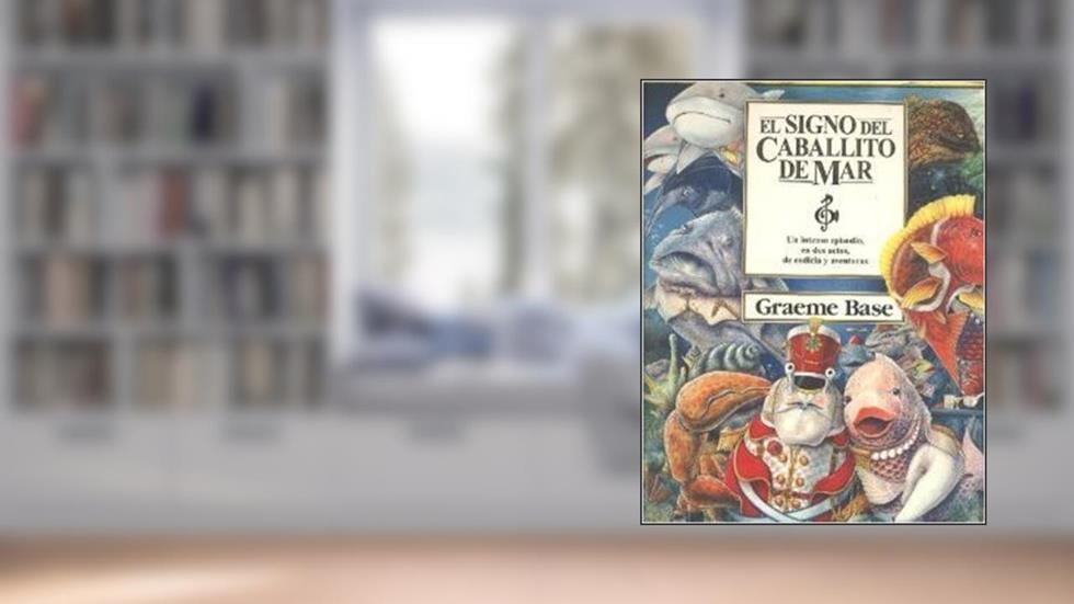 El Signo del Caballito de Mar : Un Intenso Episidio, En Dos Actos, De Codicia Y, do autor Graeme Base