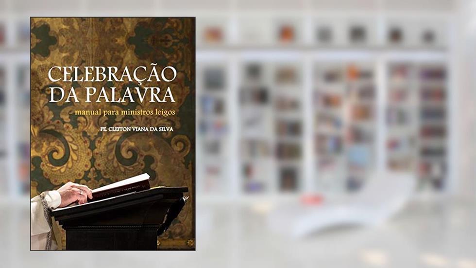 Celebração da Palavra, do autor Pe. Cleiton Viana da Silva