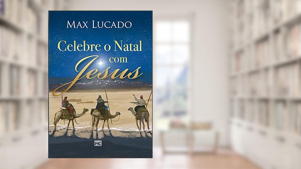Celebre o Natal com Jesus, do autor Max Lucado