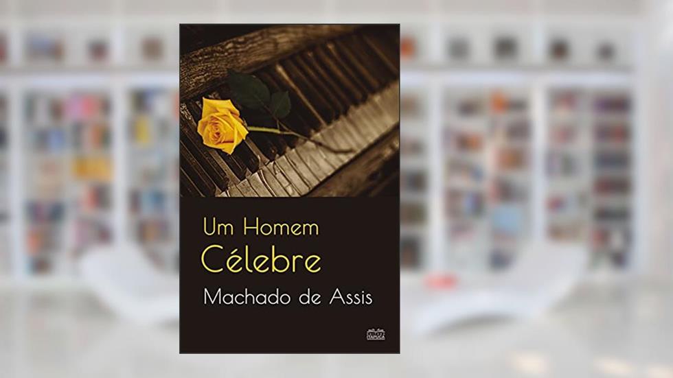 Um homem célebre, do autor Machado de Assis