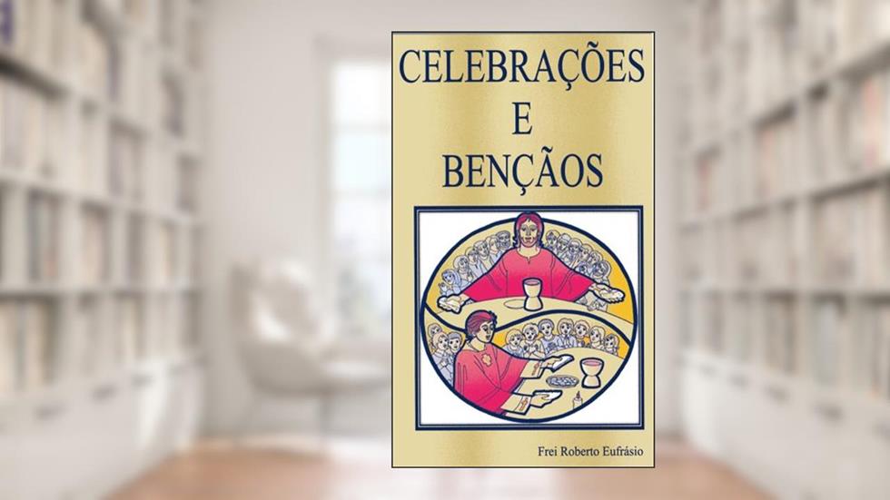 Celebrações e Bençãos, do autor Roberto Eufrásio de Oliveira