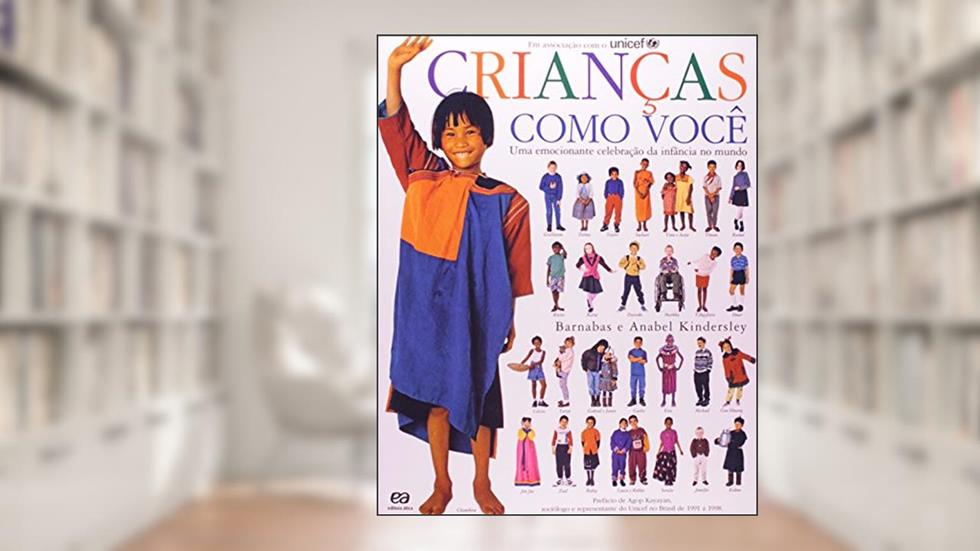 Crianças Como Você. Uma Emocionante Celebração da Infância no Mundo, do autor Anabel Kindersley