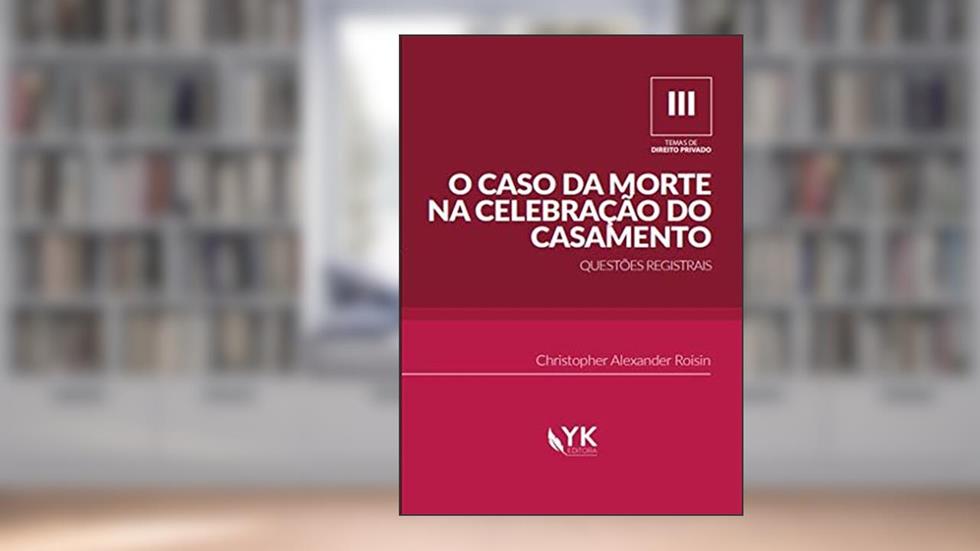 O Caso da Morte na Celebração do Casamento - Questões Registrais, do autor Christopher Alexander Roisin