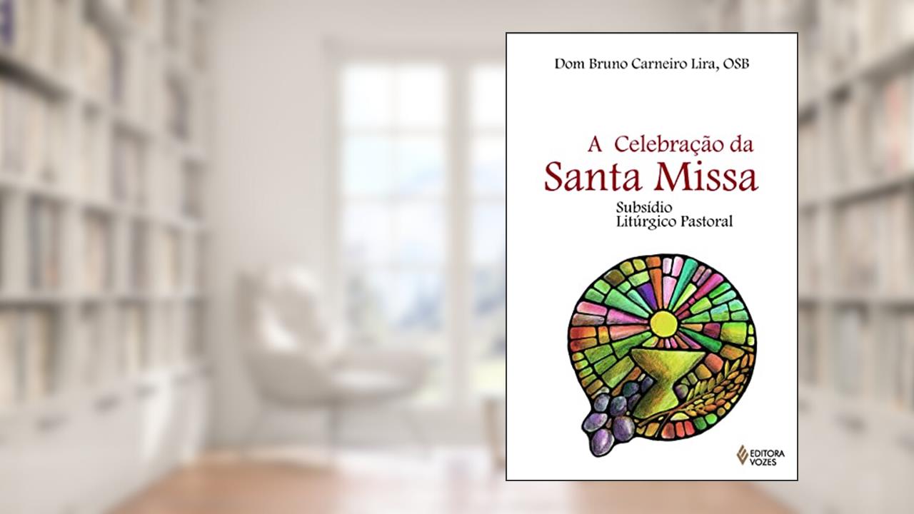 Celebração da Santa Missa: Subsídio litúrgico pastoral, do autor Bruno Carneiro Lira
