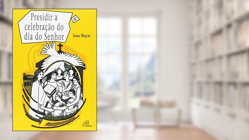 Presidir a celebração do dia do Senhor - vol. 6, do autor Ione Buyst