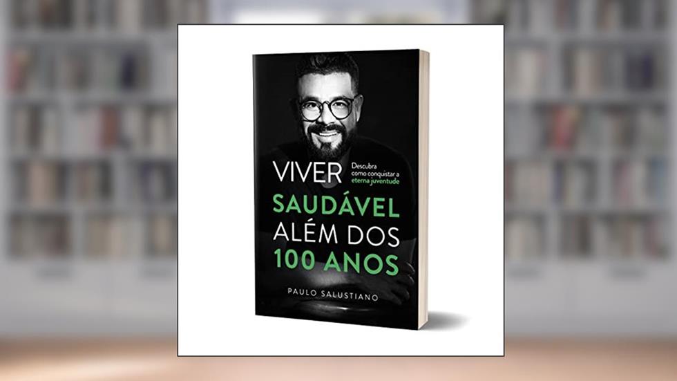 VIVER SAUDÁVEL ALÉM DOS 100 ANOS, do autor PAULO SALUSTIANO