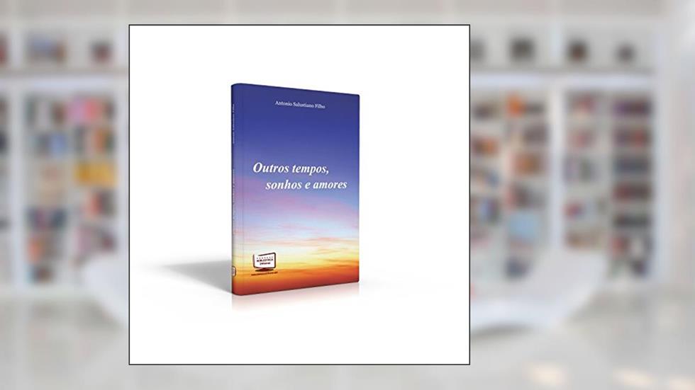 Outros Tempos, Sonhos e Amores, do autor Antonio Salustiano Filho