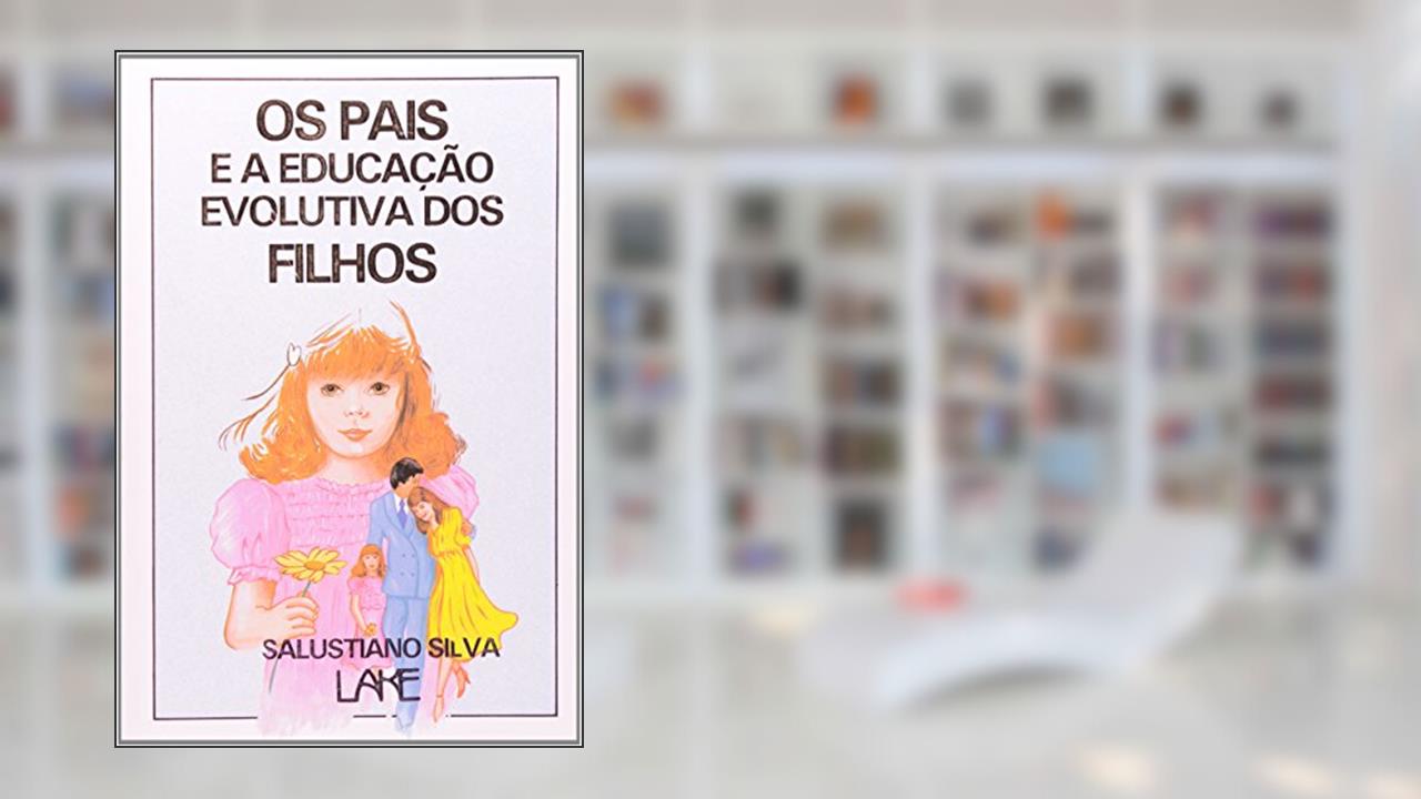 Os Pais e a Educação Evolutiva dos Filhos, do autor Salustiano Silva