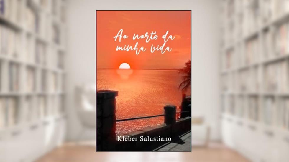 Ao Norte da Minha Vida, do autor Kleber Salustiano