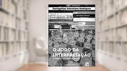 Capa de O JOGO DA INTERPRETAÇÃO: O intérprete em cenários médicos, do autor Dartagnhan Salustiano Rodrigues