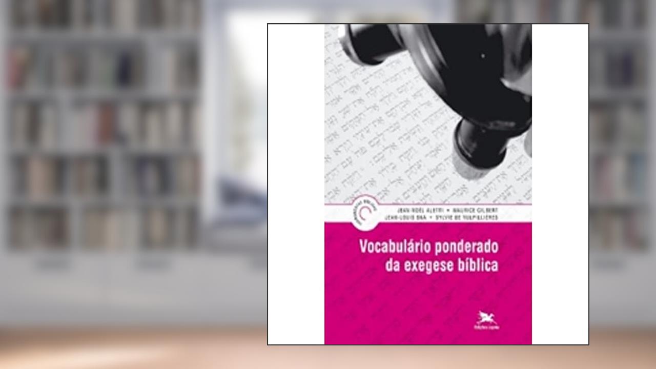 Vocabulário ponderado da exegese bíblica, do autor Jean-Louis Ska; Jean-Noël Aletti; Maurice Gilbert; Sylvie de Vulpillières