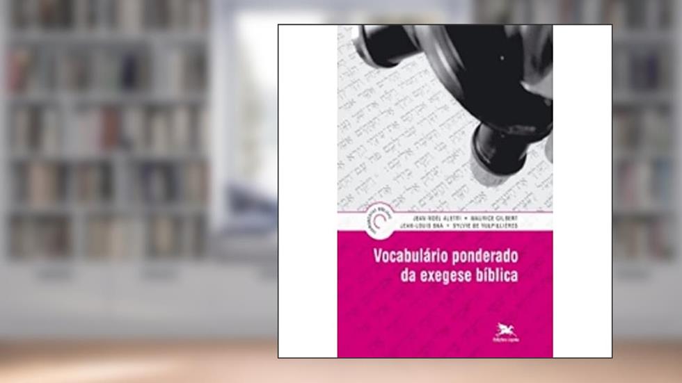Vocabulário ponderado da exegese bíblica, do autor Jean-Louis Ska; Jean-Noël Aletti; Maurice Gilbert; Sylvie de Vulpillières