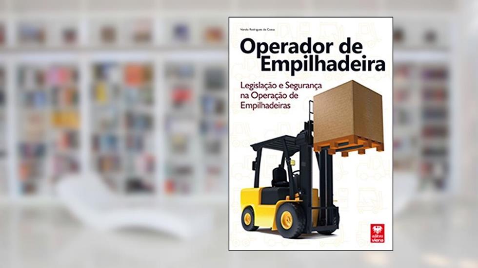 Operador de Empilhadeira. Legislação e Segurança na Operação de Empilhadeiras, do autor Vando Rodrigues Costa