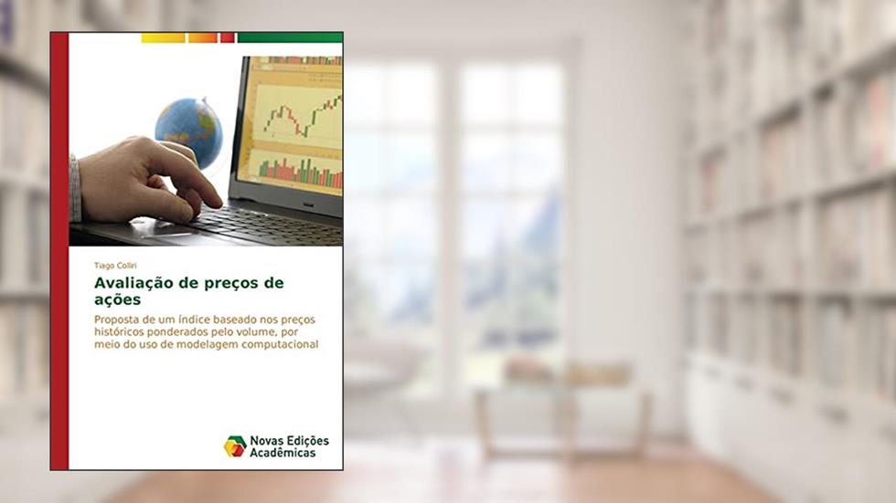 Avaliação de preços de ações: Proposta de um índice baseado nos preços históricos ponderados pelo volume, por meio do uso de modelagem computacional, do autor Colliri Tiago